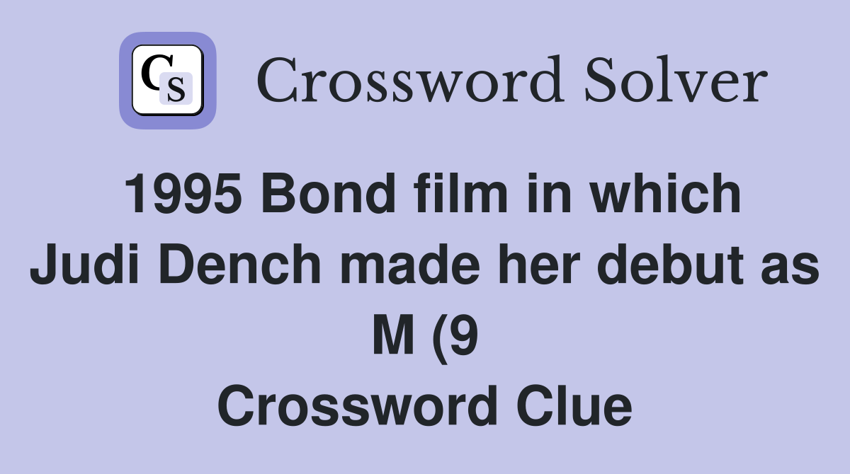 1995 Bond film in which Judi Dench made her debut as M (9) - Crossword